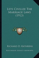 Lets Civilize the Marriage Laws (1913)