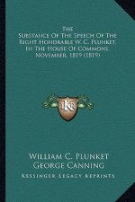 The Substance of the Speech of the Right Honorable W. C. Plunket, in the House of Commons, November, 1819 (1819)