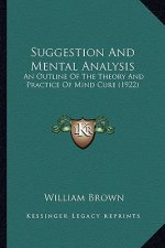Suggestion and Mental Analysis: An Outline of the Theory and Practice of Mind Cure (1922)
