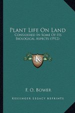 Plant Life on Land: Considered in Some of Its Biological Aspects (1912)