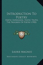 Introduction to Poetry: Poetic Expression, Poetic Truth, the Progress of Poetry (1902)