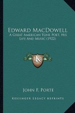 Edward MacDowell: A Great American Tone Poet, His Life and Music (1922)