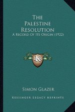 The Palestine Resolution: A Record of Its Origin (1922)