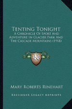 Tenting Tonight: A Chronicle of Sport and Adventure in Glacier Park and the Cascade Mountains (1918)