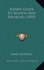 Handy Guide To Boston And Environs (1895)