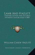 Lamb and Hazlitt: Further Letters and Records Hitherto Unpublished (1900)