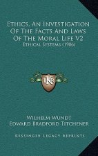 Ethics, an Investigation of the Facts and Laws of the Moral Life V2: Ethical Systems (1906)