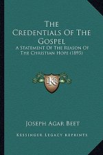 The Credentials of the Gospel: A Statement of the Reason of the Christian Hope (1895)
