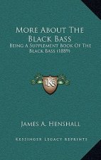 More about the Black Bass: Being a Supplement Book of the Black Bass (1889)