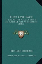 That One Face: Studies of the Place of Jesus in the Minds of Poet and Prophets (1919)