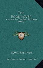 The Book Lover: A Guide to the Best Reading (1885)