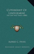 Cuthberht of Lindisfarne: His Life and Times (1880)