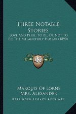 Three Notable Stories: Love And Peril; To Be, Or Not To Be; The Melancholy Hussar (1890)