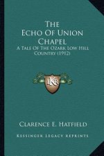 The Echo of Union Chapel: A Tale of the Ozark Low Hill Country (1912)