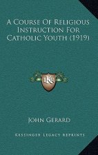 A Course of Religious Instruction for Catholic Youth (1919)