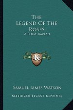 The Legend of the Roses: A Poem; Ravlan: A Drama (1876)