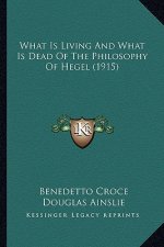 What Is Living and What Is Dead of the Philosophy of Hegel (1915)