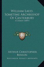 William Laud, Sometime Archbishop of Canterbury: A Study (1897)