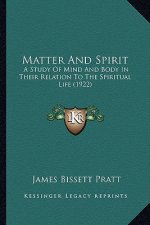 Matter and Spirit: A Study of Mind and Body in Their Relation to the Spiritual Life (1922)