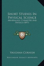 Short Studies in Physical Science: Mineralogy, Chemistry and Physics (1897)