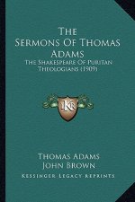 The Sermons of Thomas Adams: The Shakespeare of Puritan Theologians (1909)
