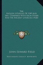 The English Liturgies of 1549 and 1661, Compared with Each Other and the Ancient Liturgies (1920)