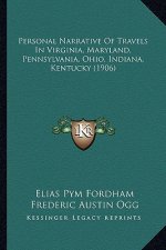 Personal Narrative of Travels in Virginia, Maryland, Pennsylvania, Ohio, Indiana, Kentucky (1906)