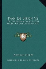 Ivan de Biron V2: Or the Russian Court in the Middle of Last Century (1874)