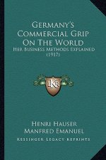 Germany's Commercial Grip on the World: Her Business Methods Explained (1917)