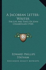 A Jacobean Letter-Writer: The Life and Times of John Chamberlain (1920)