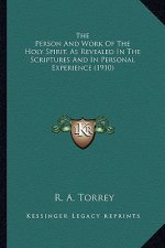 The Person and Work of the Holy Spirit, as Revealed in the Scriptures and in Personal Experience (1910)