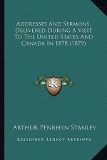 Addresses And Sermons, Delivered During A Visit To The United States And Canada In 1878 (1879)