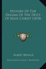History Of The Dogma Of The Deity Of Jesus Christ (1878)