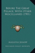 Before the Great Pillage, with Other Miscellanies (1901)