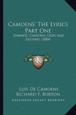 Camoens' the Lyrics Part One: Sonnets, Canzons, Odes and Sextines (1884)