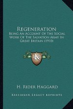 Regeneration: Being an Account of the Social Work of the Salvation Army in Great Britain (1910)