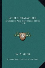 Schleiermacher: A Critical and Historical Study (1913)