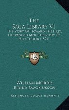 The Saga Library V1: The Story Of Howard The Halt; The Banded Men; The Story Of Hen Thorir (1891)