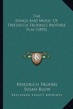 The Songs and Music of Friedrich Froebel's Mother Play (1895)