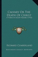 Calvary or the Death of Christ: A Poem in Eight Books (1792)