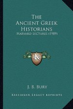The Ancient Greek Historians: Harvard Lectures (1909)