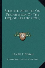Selected Articles on Prohibition of the Liquor Traffic (1917)