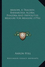 Merope, A Tragedy; Barbarossa; Alzira; Phaedra And Hippolitus; Measure For Measure (1776)
