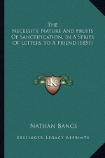 The Necessity, Nature and Fruits of Sanctification, in a Series of Letters to a Friend (1851)
