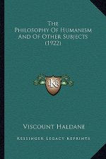 The Philosophy of Humanism and of Other Subjects (1922)