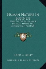 Human Nature in Business: How to Capitalize Your Everyday Habits and Characteristics (1920)