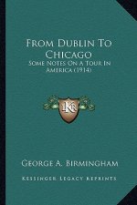 From Dublin to Chicago: Some Notes on a Tour in America (1914)