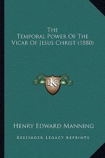 The Temporal Power of the Vicar of Jesus Christ (1880)