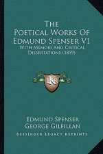 The Poetical Works of Edmund Spenser V1: With Memoir and Critical Dissertations (1859)