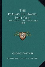 The Psalms of David, Part One: Translated Into Lyrick-Verse (1882)